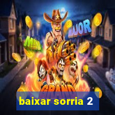 baixar sorria 2